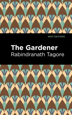 The Gardner by Tagore, Rabindranath