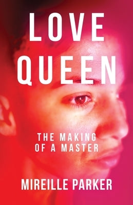 Love Queen: The Making of a Master by Parker, Mireille