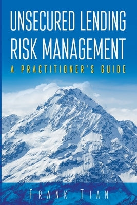 Unsecured Lending Risk Management by Tian, Frank