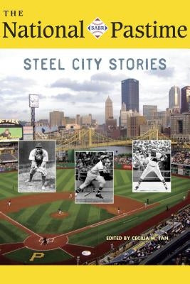 The National Pastime, 2018: Steel City Stories by Society for American Baseball Research (