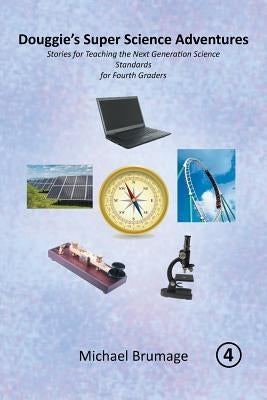 Douggie'S Super Science Adventures: Stories for Teaching the Next Generation Science Standards for Fourth Graders by Brumage, Michael