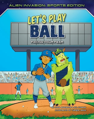 Let's Play Ball: Facing Your Fear by Anderson, Josh
