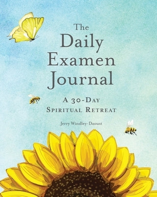The Daily Examen Journal: A 30-Day Spiritual Retreat by Windley-Daoust, Jerry