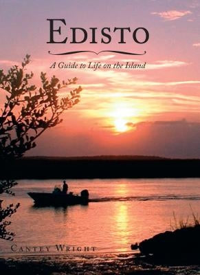 Edisto: A Guide to Life on the Island by Wright, Cantey