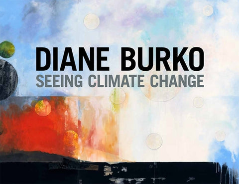 Diane Burko: Seeing Climate Change by Burko, Diane