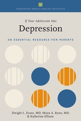 If Your Adolescent Has Depression: An Essential Resource for Parents by Evans, Dwight L.