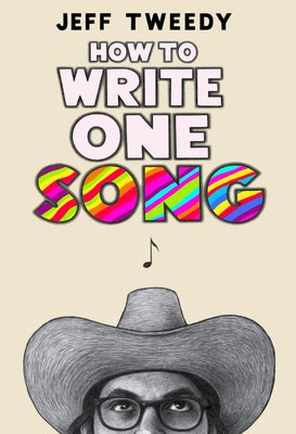 How to Write One Song: Loving the Things We Create and How They Love Us Back by Tweedy, Jeff
