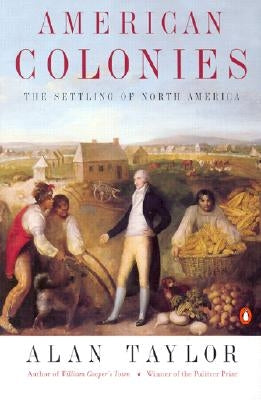 American Colonies: The Settling of North America (the Penguin History of the United States, Volume 1) by Taylor, Alan