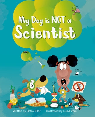 My Dog Is Not a Scientist by Ellor, Betsy