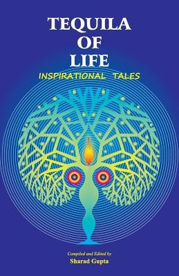 Tequila of Life: Inspirational Tales by Gupta, Sharad