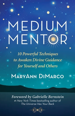 Medium Mentor: 10 Powerful Techniques to Awaken Divine Guidance for Yourself and Others by DiMarco, Maryann