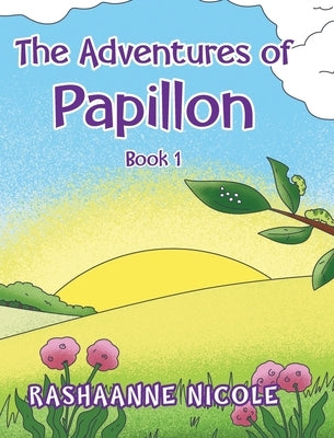 The Adventures of Papillon: Book 1 by Nicole, Rashaanne