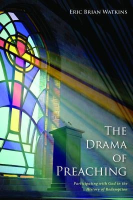 The Drama of Preaching by Watkins, Eric Brian
