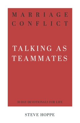 Marriage Conflict: Talking as Teammates by Hoppe, Steve