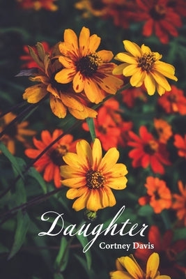 Daughter: poems by Davis, Cortney