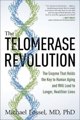 The Telomerase Revolution: The Enzyme That Holds the Key to Human Aging and Will Lead to Longer, Healthier Lives by Fossel, Michael