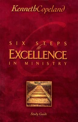 Six Steps to Excellence in Ministry Study Guide by Copeland, Kenneth