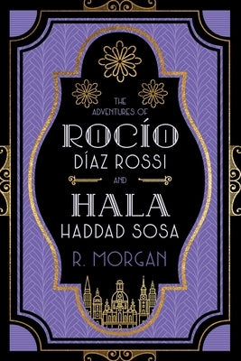The Adventures of Rocío Díaz Rossi and Hala Haddad Sosa by Morgan, R.