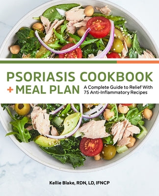 Psoriasis Cookbook and Meal Plan: A Complete Guide to Relief with 75 Anti-Inflammatory Recipes by Blake, Kellie