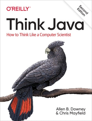 Think Java: How to Think Like a Computer Scientist by Downey, Allen B.