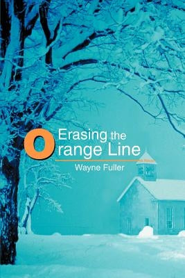 Erasing the Orange Line by Fuller, Wayne
