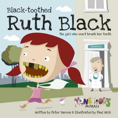 Black Toothed Ruth Black: The Girl Who Won't Brush Her Teeth by Barron, Peter