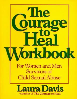 The Courage to Heal Workbook: A Guide for Women Survivors of Child Sexual Abuse by Davis, Laura