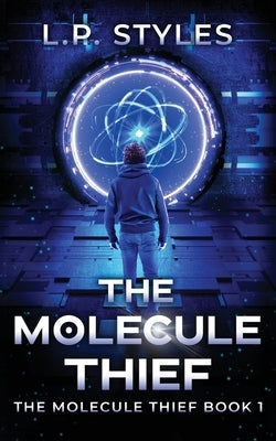 The Molecule Thief: The Molecule Thief Book 1 by Styles, L. P.