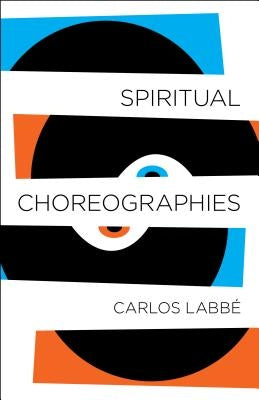 Spiritual Choreographies by Labbé, Carlos