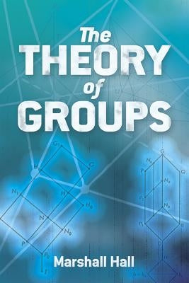 The Theory of Groups by Hall, Marshall