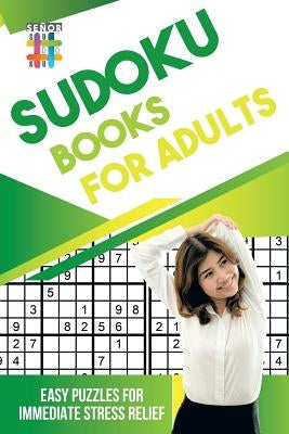 Sudoku Books for Adults Easy Puzzles for Immediate Stress Relief by Senor Sudoku