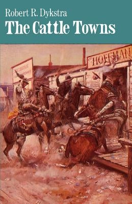 The Cattle Towns by Dykstra, Robert R.