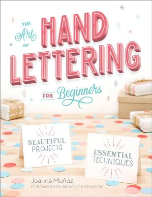 The Art of Hand Lettering for Beginners: Beautiful Projects and Essential Techniques by Mu&#241;oz, Joanna