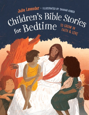 Childrens Bible Stories for Bedtime (Fully Illustrated): Gift Edition: To Grow in Faith & Love by Lavender, Julie