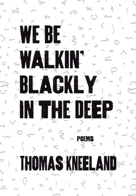 We Be Walkin' Blackly in the Deep by Kneeland, Thomas