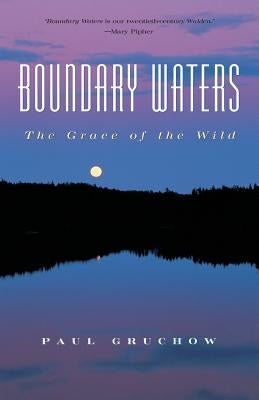 Boundary Waters: The Grace of the Wild by Gruchow, Paul