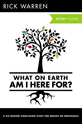 What on Earth Am I Here For? Study Guide by Warren, Rick