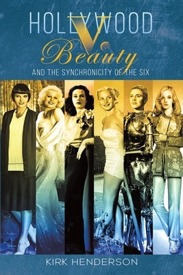 Hollywood v. Beauty and the Synchronicity of the Six by Henderson, Kirk