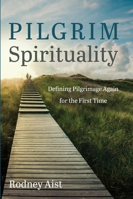 Pilgrim Spirituality by Aist, Rodney