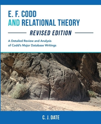 E. F. Codd and Relational Theory, Revised Edition by Date, Chris