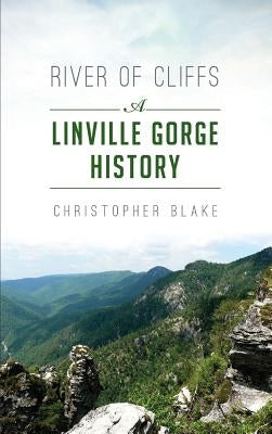 River of Cliffs: A Linville Gorge History by Blake, Christopher