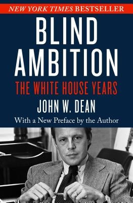 Blind Ambition: The White House Years by Dean, John W.