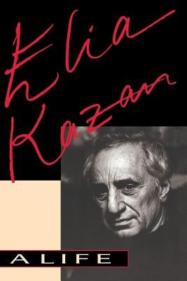 Elia Kazan: A Life by Kazan, Elia