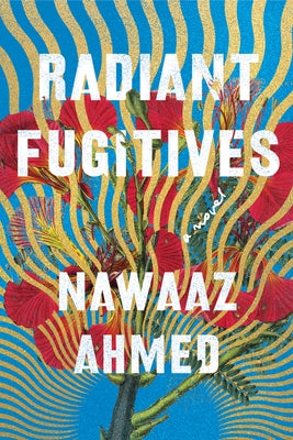Radiant Fugitives by Ahmed, Nawaaz