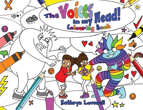 The Voices in my Head Colouring Book: A simple and unique approach to quiet the mean voice in your head and boost the kind voice in your heart when th by Lovewell, Kathryn