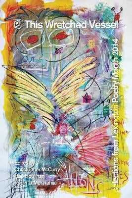 This Wretched Vessel: Selections from Lexington Poetry Month 2014 by McCurry, Christopher