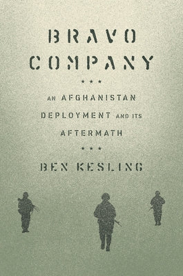 Bravo Company: An Afghanistan Deployment and Its Aftermath by Kesling, Ben