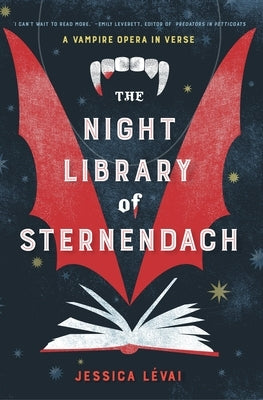 The Night Library of Sternendach: A Vampire Opera in Verse by Lévai, Jessica