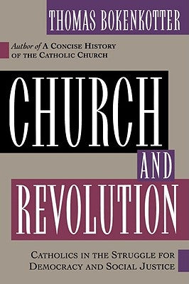 Church and Revolution: Catholics in the Struggle for Democracy and Social Justice by Bokenkotter, Thomas