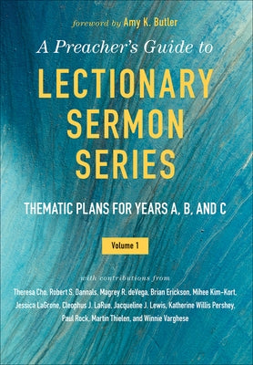 A Preacher's Guide to Lectionary Sermon Series - Volume 1: Thematic Plans for Years A, B, and C by Butler, Amy K.